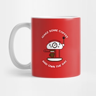 make some coffee and own the day Mug